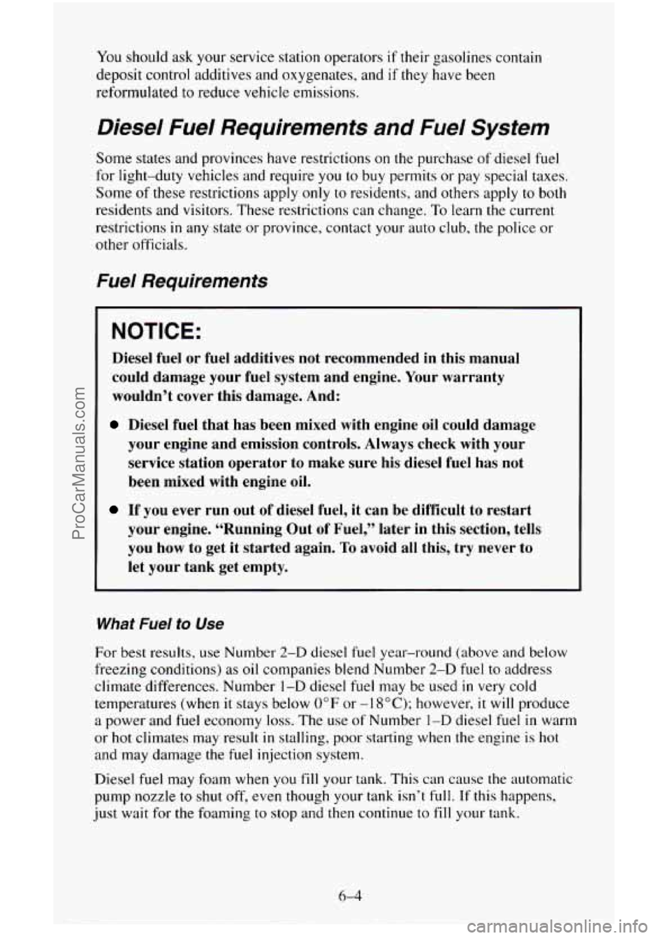 CHEVROLET SUBURBAN 1996 Owners Manual You should ask your service station operators if their gasolines contain
deposit control additives and oxygenates, and
if they have been
reformulated
to reduce vehicle emissions.
Diesel Fue CHEVROLET SUBURBAN 1996 Owners Manual You should ask your service station operators if their gasolines contain
deposit control additives and oxygenates, and
if they have been
reformulated
to reduce vehicle emissions.
Diesel Fue