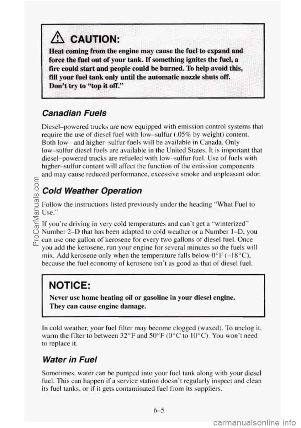 CHEVROLET SUBURBAN 1996 Owners Manual Canadian Fuels
Diesel-powered trucks are now equipped with emission control systems that
require the use of diesel fuel with low-sulfur
(.05% by weight) content.
Both low- and higher-sulf CHEVROLET SUBURBAN 1996 Owners Manual Canadian Fuels
Diesel-powered trucks are now equipped with emission control systems that
require the use of diesel fuel with low-sulfur
(.05% by weight) content.
Both low- and higher-sulf
