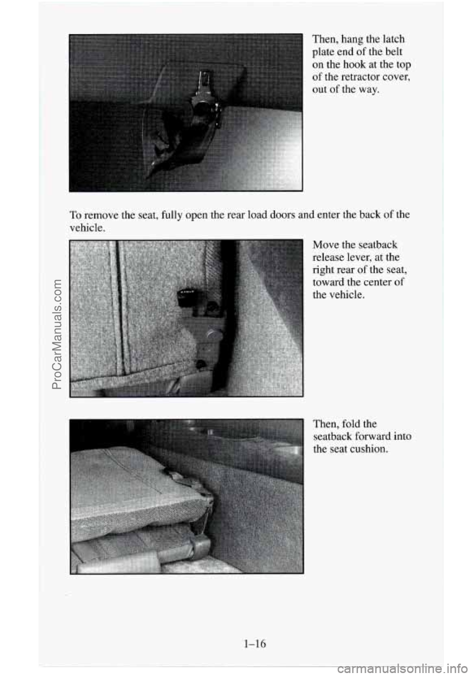 CHEVROLET SUBURBAN 1996  Owners Manual Then, hang the latch 
plate end  of the belt 
on the hook  at the  top 
of  the retractor cover, 
out  of the  way. 
To remove the seat, fully open th 
vehicle. 
.e rear  load  doors  and enter the ba