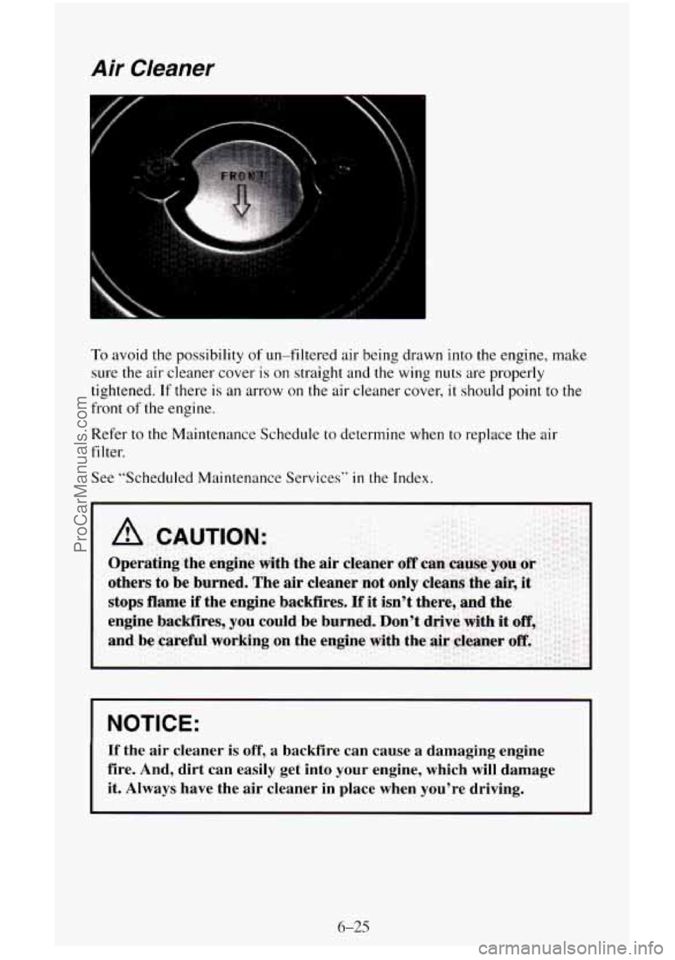 CHEVROLET SUBURBAN 1996  Owners Manual Air Cleaner 
To avoid the possibility of un-filtered  air being drawn  into the engine,  make 
sure  the air  cleaner  cover 
is on straight and the wing nuts  are properly 
tightened. 
If there is an