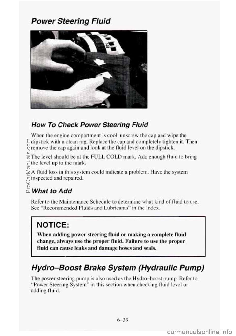 CHEVROLET SUBURBAN 1996 Owners Manual Power Steering Fluid
How To Check Power Steering Fluid
When the engine compartment is cool, unscrew the cap and wipe the
dipstick
with a clean rag. Replace the cap and completely tight CHEVROLET SUBURBAN 1996 Owners Manual Power Steering Fluid
How To Check Power Steering Fluid
When the engine compartment is cool, unscrew the cap and wipe the
dipstick
with a clean rag. Replace the cap and completely tight