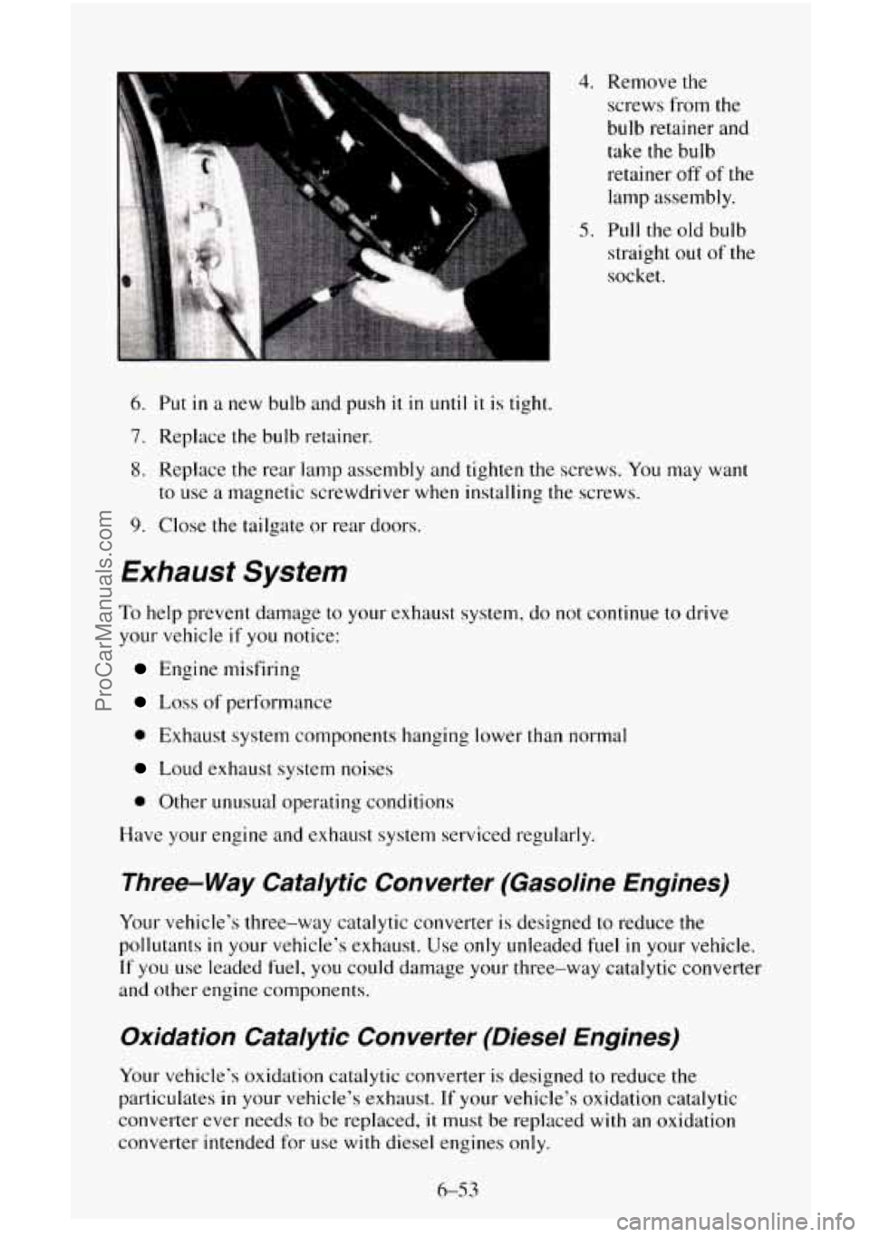 CHEVROLET SUBURBAN 1996 Owners Manual 4. Remove the screws from the
bulb retainer and take the bulb
retainer off
of the
lamp assembly.
straight out of the
socket
.
5. Pull the old bulb
6. Put in a new bulb and push it in unt CHEVROLET SUBURBAN 1996 Owners Manual 4. Remove the screws from the
bulb retainer and take the bulb
retainer off
of the
lamp assembly.
straight out of the
socket
.
5. Pull the old bulb
6. Put in a new bulb and push it in unt
