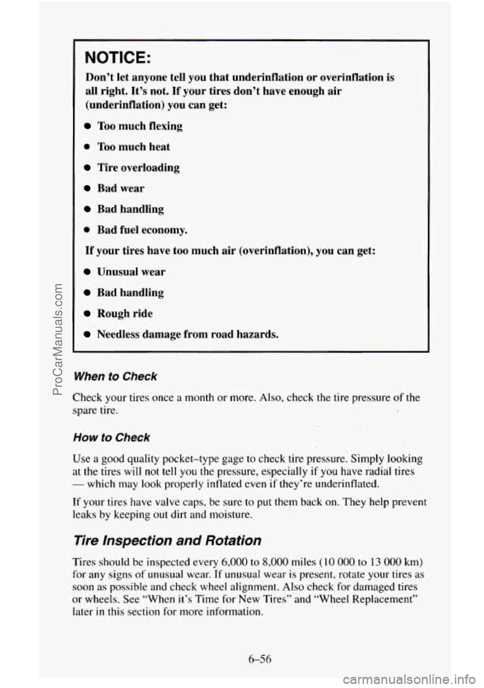 CHEVROLET SUBURBAN 1996 Owners Manual NOTICE:
Don’t let anyone tell you that underinflation or overinflation is
all right. It’s not.
If your tires don’t have enough air
(underinflation) you can get:
Too much fle CHEVROLET SUBURBAN 1996 Owners Manual NOTICE:
Don’t let anyone tell you that underinflation or overinflation is
all right. It’s not.
If your tires don’t have enough air
(underinflation) you can get:
Too much fle
