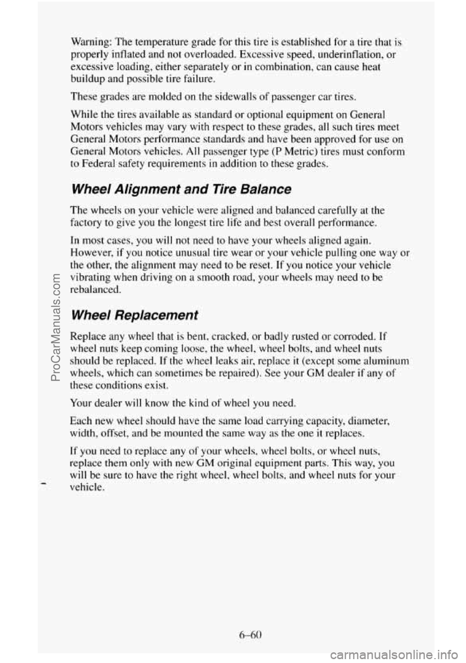 CHEVROLET SUBURBAN 1996 Owners Manual Warning: The temperature grade for this tire is established for a tire that is
properly inflated and
not overloaded. Excessive speed, underinflation, or
excessive loading, either separately CHEVROLET SUBURBAN 1996 Owners Manual Warning: The temperature grade for this tire is established for a tire that is
properly inflated and
not overloaded. Excessive speed, underinflation, or
excessive loading, either separately