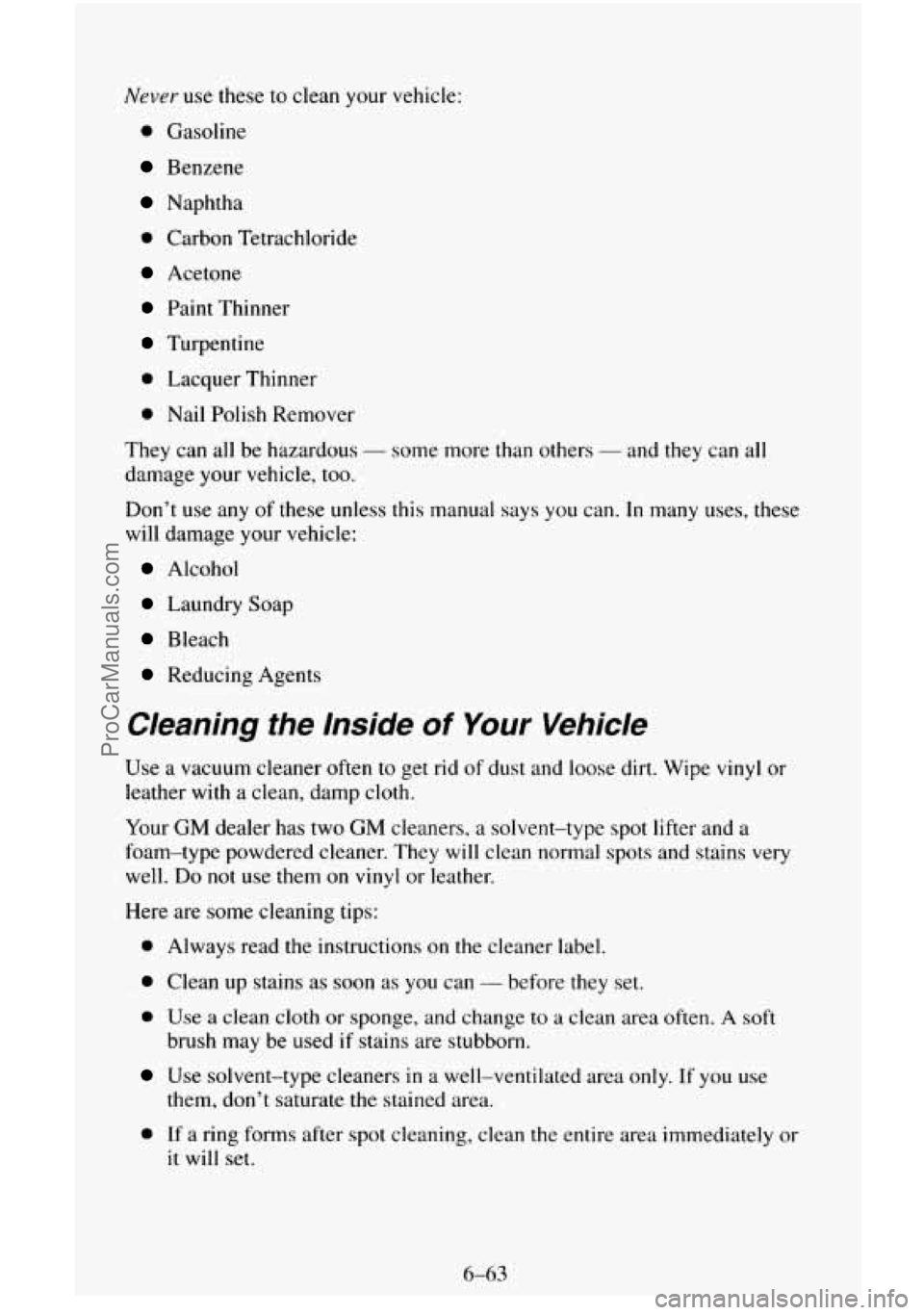 CHEVROLET SUBURBAN 1996 Owners Manual Never use these to clean your vehicle:
0 Gasoline
Benzene
Naphtha
0 Carbon Tetrachloride
Acetone
Paint Thinner
Turpentine
0 Lacquer Thinner
0 Nail Polish Remover
They can all be haz CHEVROLET SUBURBAN 1996 Owners Manual Never use these to clean your vehicle:
0 Gasoline
Benzene
Naphtha
0 Carbon Tetrachloride
Acetone
Paint Thinner
Turpentine
0 Lacquer Thinner
0 Nail Polish Remover
They can all be haz