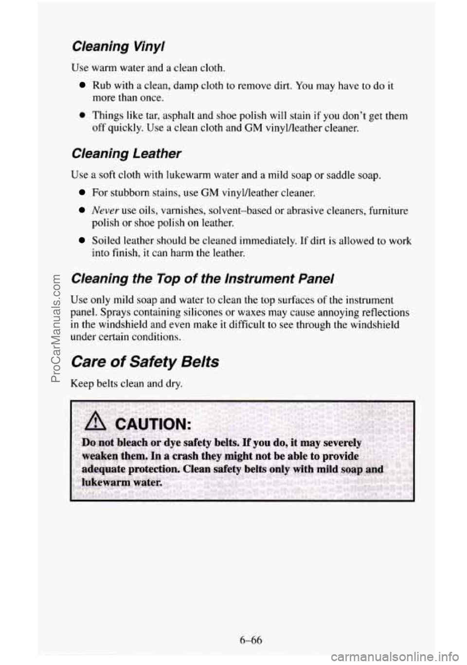 CHEVROLET SUBURBAN 1996  Owners Manual Cleaning  Vinyl 
Use warm  water and  a  clean  cloth. 
Rub with a  clean,  damp  cloth to remove dirt. You may  have to do it 
more than  once. 
0 Things like tar, asphalt and  shoe polish will stain