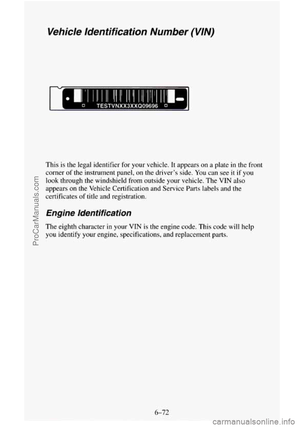 CHEVROLET SUBURBAN 1996  Owners Manual Vehicle  Identification  Number (VIN) 
This is the  legal identifier  for  your vehicle. It  appears on a plate in the  front 
corner 
of the instrument panel,  on  the driver’s side. You can see it