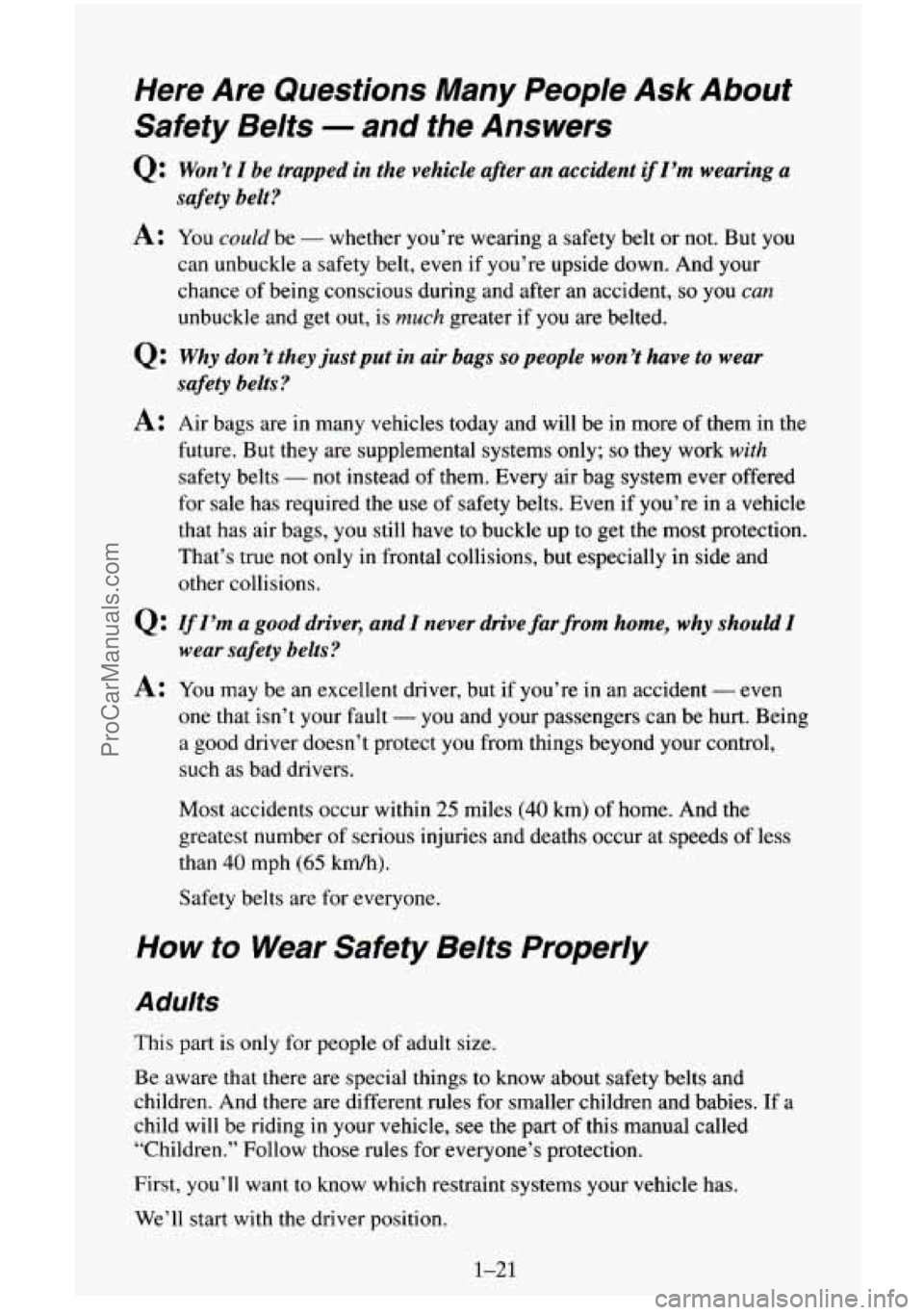 CHEVROLET SUBURBAN 1996 Owners Manual Here Are Questions Many People Ask About
Safety Belts
- and the Answers
Q: Won’t I be trapped in the vehicle after an accident if I’m wearing a
A: You could be - whether you’re wea CHEVROLET SUBURBAN 1996 Owners Manual Here Are Questions Many People Ask About
Safety Belts
- and the Answers
Q: Won’t I be trapped in the vehicle after an accident if I’m wearing a
A: You could be - whether you’re wea
