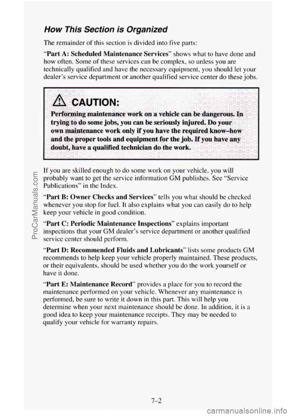 CHEVROLET SUBURBAN 1996 Owners Manual How This Section is Organized
The remainder of this section is divided into five parts:
“Part A: Scheduled Maintenance Services” shows what to have done and
how often. Some of these serv CHEVROLET SUBURBAN 1996 Owners Manual How This Section is Organized
The remainder of this section is divided into five parts:
“Part A: Scheduled Maintenance Services” shows what to have done and
how often. Some of these serv