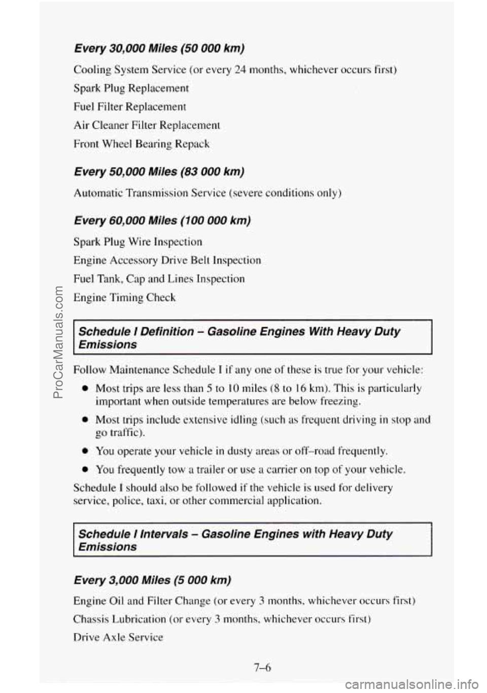CHEVROLET SUBURBAN 1996 Owners Manual Every 30,000 Miles (50 000 km)
Cooling System Service (or every 24 months, whichever occurs first)
Spark Plug Replacement
Fuel Filter Replacement
Air Cleaner Filter Replacement Front Wheel Be CHEVROLET SUBURBAN 1996 Owners Manual Every 30,000 Miles (50 000 km)
Cooling System Service (or every 24 months, whichever occurs first)
Spark Plug Replacement
Fuel Filter Replacement
Air Cleaner Filter Replacement Front Wheel Be