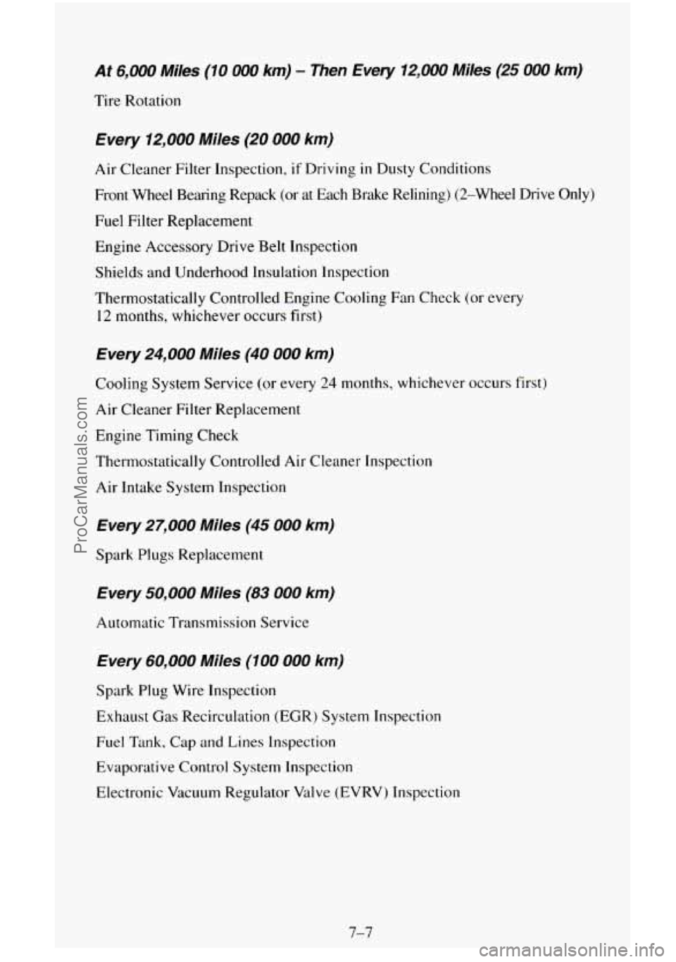 CHEVROLET SUBURBAN 1996 Owners Manual At 6,000 Miles (10 000 km) - Then Every 12,000 Miles (25 000 km)
Tire Rotation
Every 12,000 Miles (20 000 km)
Air Cleaner Filter Inspection, if Driving in Dusty Conditions
Front Wheel Bea CHEVROLET SUBURBAN 1996 Owners Manual At 6,000 Miles (10 000 km) - Then Every 12,000 Miles (25 000 km)
Tire Rotation
Every 12,000 Miles (20 000 km)
Air Cleaner Filter Inspection, if Driving in Dusty Conditions
Front Wheel Bea