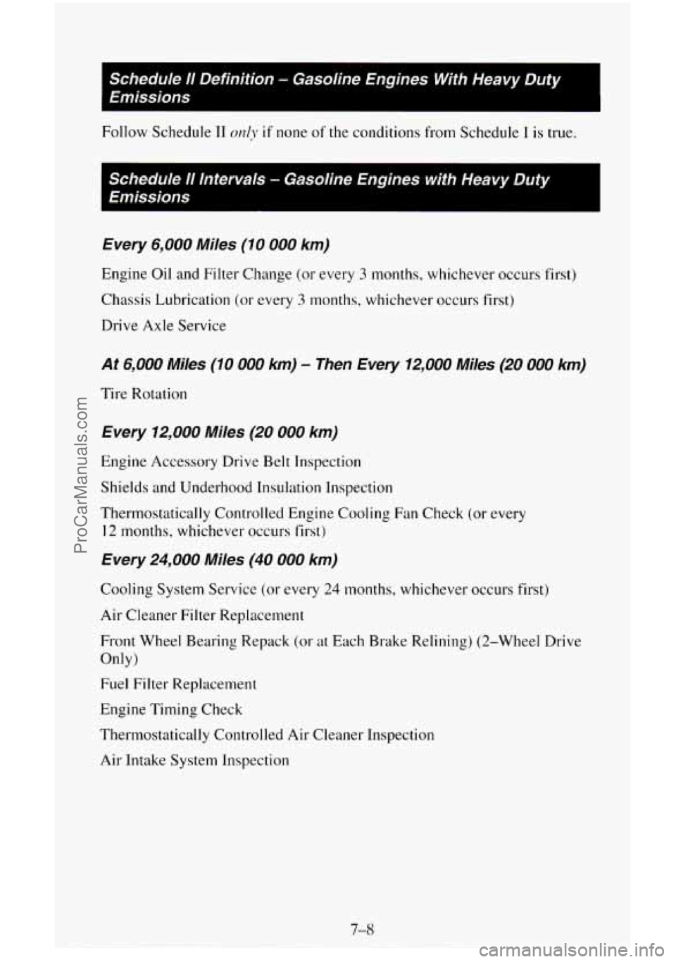 CHEVROLET SUBURBAN 1996 Owners Manual Schedule I1 Definition - Gasoline Engines With Heavy Duty
Emissions
Follow Schedule I1 O~IIJ- if none of the conditions from Schedule 1 is true.
Schedule 11 Intervals - Gasoline Engines with CHEVROLET SUBURBAN 1996 Owners Manual Schedule I1 Definition - Gasoline Engines With Heavy Duty
Emissions
Follow Schedule I1 O~IIJ- if none of the conditions from Schedule 1 is true.
Schedule 11 Intervals - Gasoline Engines with