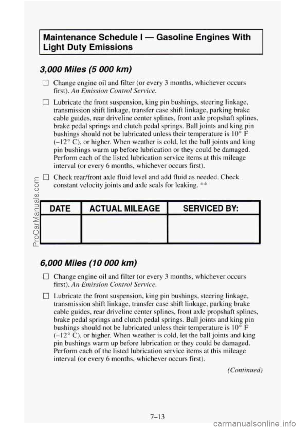 CHEVROLET SUBURBAN 1996 Owners Manual Maintenance Schedule I - Gasoline Engines With
Light Duty Emissions
3,000 Miles (5 000 km)
0 Change engine oil and filter (or every 3 months, whichever occurs
first).
An Emission Contr CHEVROLET SUBURBAN 1996 Owners Manual Maintenance Schedule I - Gasoline Engines With
Light Duty Emissions
3,000 Miles (5 000 km)
0 Change engine oil and filter (or every 3 months, whichever occurs
first).
An Emission Contr