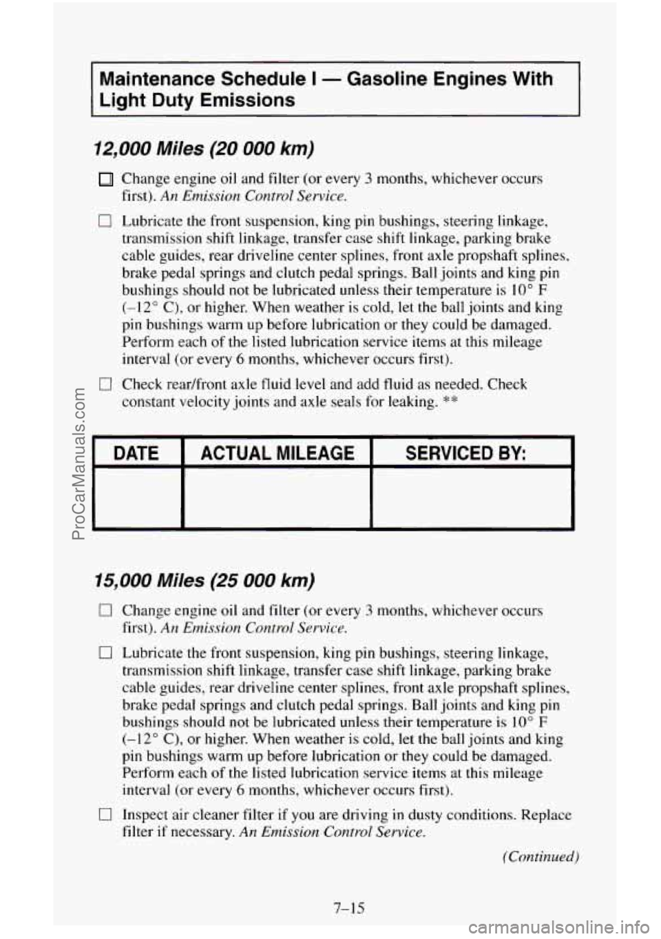 CHEVROLET SUBURBAN 1996 Owners Manual I Maintenance Schedule I - Gasoline Engines With I
I Light Duty Emissions
12,000 Miles (20 000 km)
Change engine oil and filter (or every 3 months, whichever occurs
first).
An Emission C CHEVROLET SUBURBAN 1996 Owners Manual I Maintenance Schedule I - Gasoline Engines With I
I Light Duty Emissions
12,000 Miles (20 000 km)
Change engine oil and filter (or every 3 months, whichever occurs
first).
An Emission C