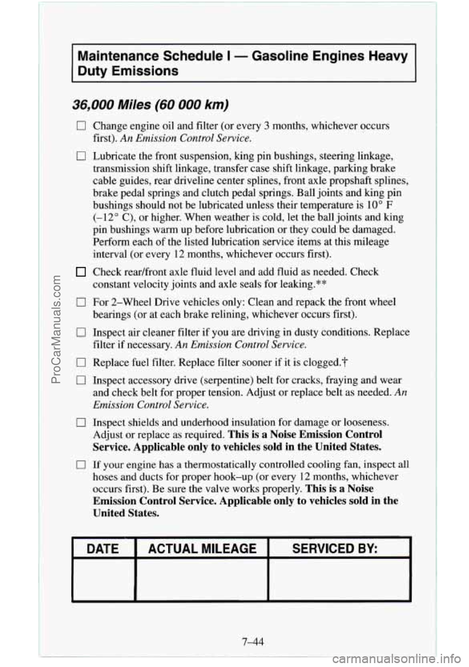 CHEVROLET SUBURBAN 1996 Owners Manual Maintenance Schedule I - Gasoline Engines Heavy
Duty Emissions
36,000 Miles (60 000 km)
0
0
0
0
0
0
0
0
Change engine oil and filter (or every 3 months, whichever occurs
first).
An CHEVROLET SUBURBAN 1996 Owners Manual Maintenance Schedule I - Gasoline Engines Heavy
Duty Emissions
36,000 Miles (60 000 km)
0
0
0
0
0
0
0
0
Change engine oil and filter (or every 3 months, whichever occurs
first).
An