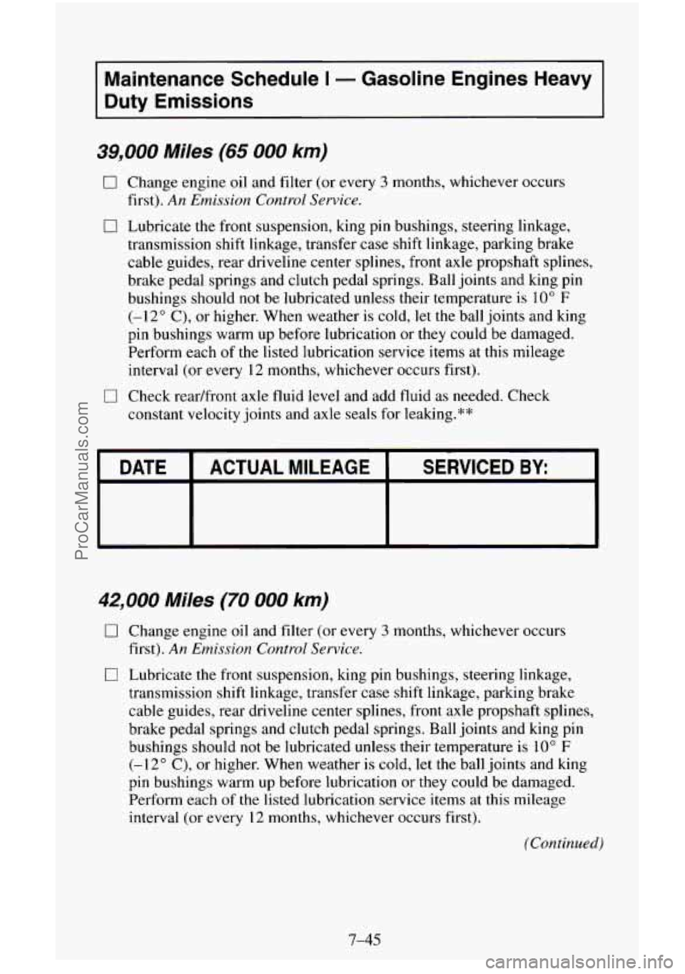 CHEVROLET SUBURBAN 1996 Owners Manual Maintenance Schedule I - Gasoline Engines Heavy
Duty Emissions
39,000 Miles (65 000 km)
0 Change engine oil and filter (or every 3 months, whichever occurs
0 Lubricate the front suspensi CHEVROLET SUBURBAN 1996 Owners Manual Maintenance Schedule I - Gasoline Engines Heavy
Duty Emissions
39,000 Miles (65 000 km)
0 Change engine oil and filter (or every 3 months, whichever occurs
0 Lubricate the front suspensi