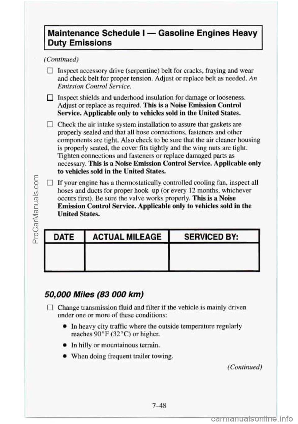 CHEVROLET SUBURBAN 1996 Owners Manual Maintenance Schedule I - Gasoline Engines Heavy
Duty Emissions
(Continued)
0
0
0
Inspect accessory drive (serpentine) belt for cracks, fraying and wear
and check belt for proper tension CHEVROLET SUBURBAN 1996 Owners Manual Maintenance Schedule I - Gasoline Engines Heavy
Duty Emissions
(Continued)
0
0
0
Inspect accessory drive (serpentine) belt for cracks, fraying and wear
and check belt for proper tension