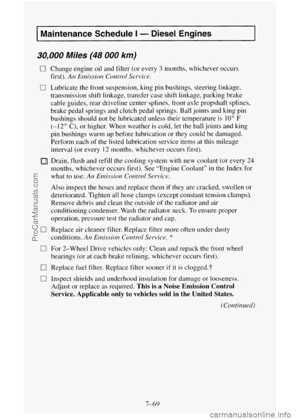 CHEVROLET SUBURBAN 1996 Owners Manual I Maintenance Schedule I - Diesel Engines I
30,000 Miles (48 000 km)
0 Change engine oil and filter (or every 3 months, whichever occurs
first).
An Emission Control Service.
0 Lubricate the CHEVROLET SUBURBAN 1996 Owners Manual I Maintenance Schedule I - Diesel Engines I
30,000 Miles (48 000 km)
0 Change engine oil and filter (or every 3 months, whichever occurs
first).
An Emission Control Service.
0 Lubricate the