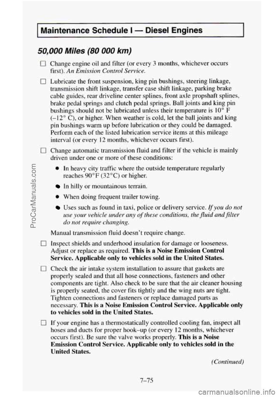 CHEVROLET SUBURBAN 1996 Owners Manual Maintenance Schedule I - Diesel Engines
50,000 Miles (80 000 km)
0
0
0
Change engine oil and filter (or every 3 months, whichever occurs
first).
An Emission Control Service.
Lubricate CHEVROLET SUBURBAN 1996 Owners Manual Maintenance Schedule I - Diesel Engines
50,000 Miles (80 000 km)
0
0
0
Change engine oil and filter (or every 3 months, whichever occurs
first).
An Emission Control Service.
Lubricate