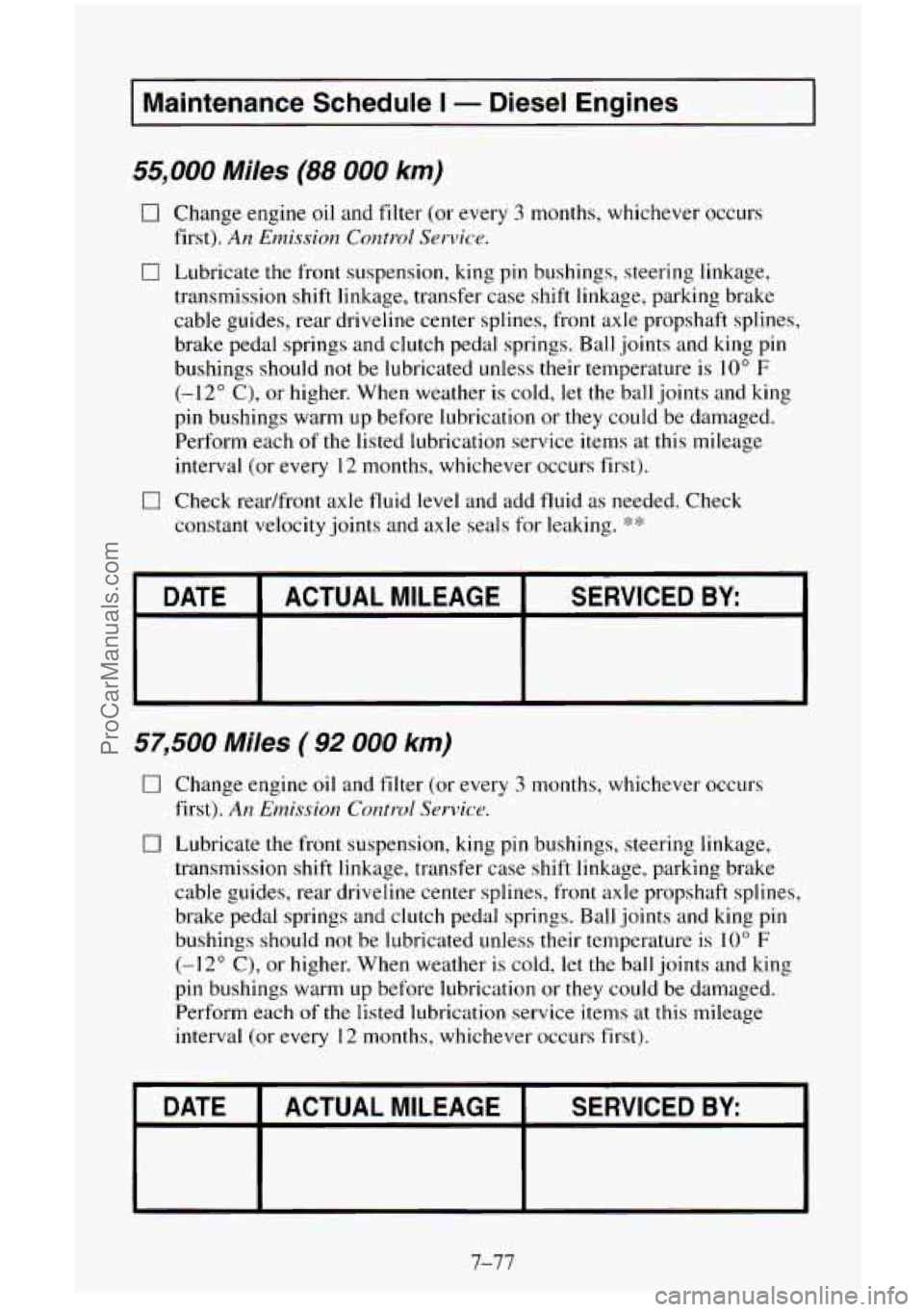 CHEVROLET SUBURBAN 1996 Owners Manual I Maintenance Schedule I - Diesel Engines
55,000 Miles (88 000 km)
0 Change engine oil and filter (or every 3 months, whichever occurs
0 Lubricate the front suspension, king pin bushings, st CHEVROLET SUBURBAN 1996 Owners Manual I Maintenance Schedule I - Diesel Engines
55,000 Miles (88 000 km)
0 Change engine oil and filter (or every 3 months, whichever occurs
0 Lubricate the front suspension, king pin bushings, st
