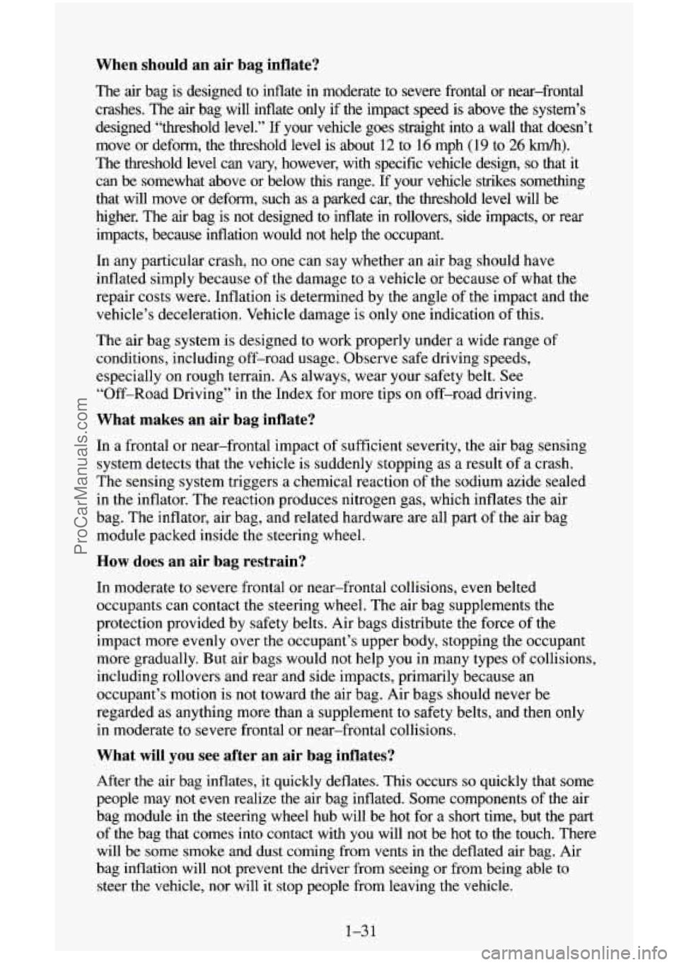 CHEVROLET SUBURBAN 1996 Owners Manual When should an air bag inflate?
The air bag is designed to inflate in moderate to severe frontal or near-frontal
crashes. The air bag
will inflate only if the impact speed is ab CHEVROLET SUBURBAN 1996 Owners Manual When should an air bag inflate?
The air bag is designed to inflate in moderate to severe frontal or near-frontal
crashes. The air bag
will inflate only if the impact speed is ab