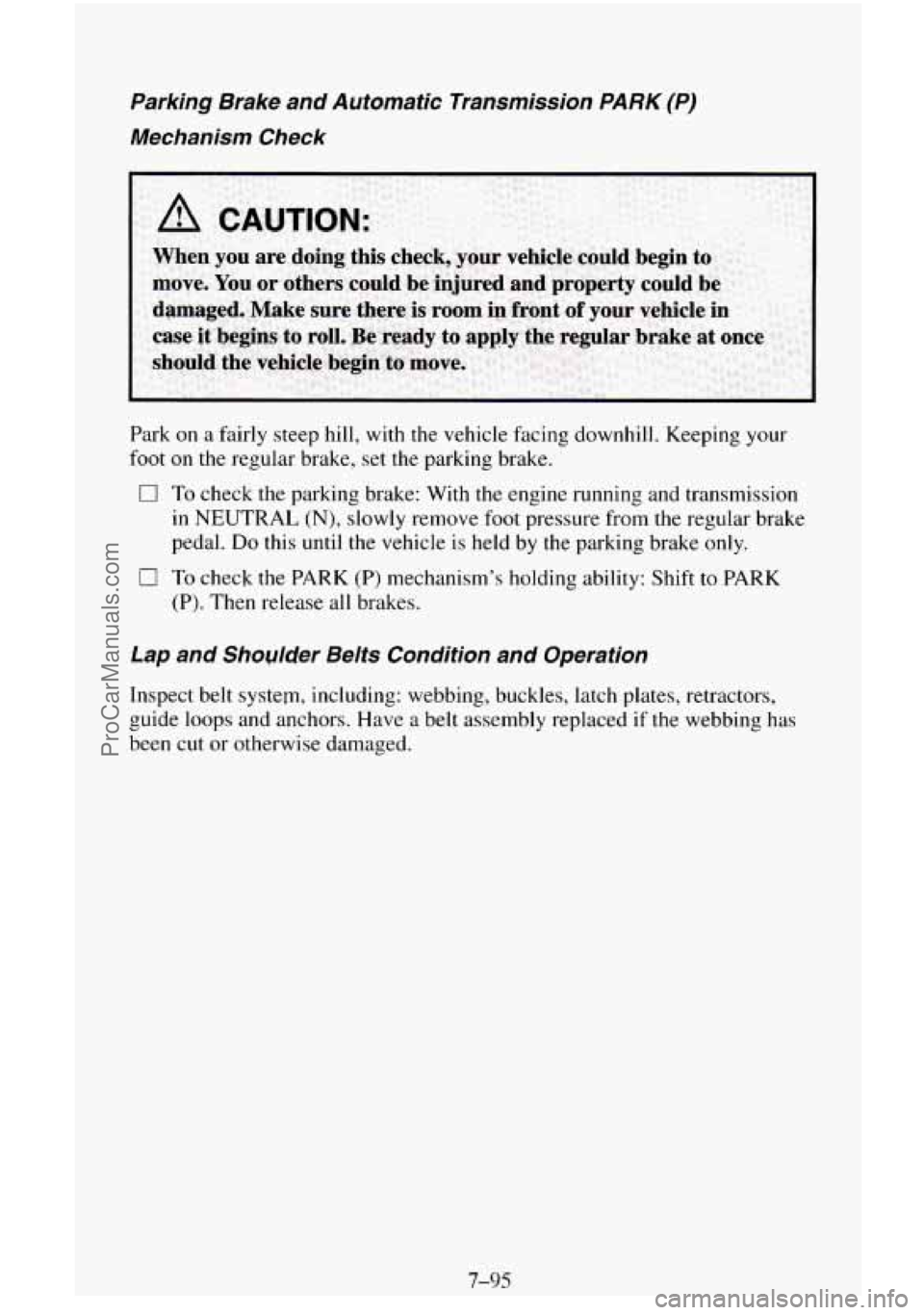 CHEVROLET SUBURBAN 1996  Owners Manual Parking Brake and  Automatic  Transmission  PARK (P) 
Mechanism  Check 
Park on a fairly  steep hill, with the  vehicle  facing  downhill.  Keeping your 
foot on the regular  brake, set the parking  b