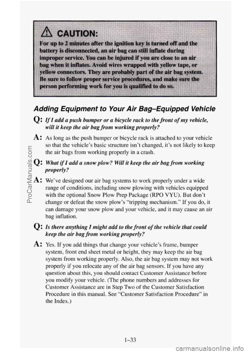 CHEVROLET SUBURBAN 1996 Owners Manual Adding Equipment to Your Air Bag-Equipped Vehicle
Q: IfI add a push bumper or a bicycle rack to the front of my vehicle,
A: As long as the push bumper or bicycle rack is attached to yo CHEVROLET SUBURBAN 1996 Owners Manual Adding Equipment to Your Air Bag-Equipped Vehicle
Q: IfI add a push bumper or a bicycle rack to the front of my vehicle,
A: As long as the push bumper or bicycle rack is attached to yo