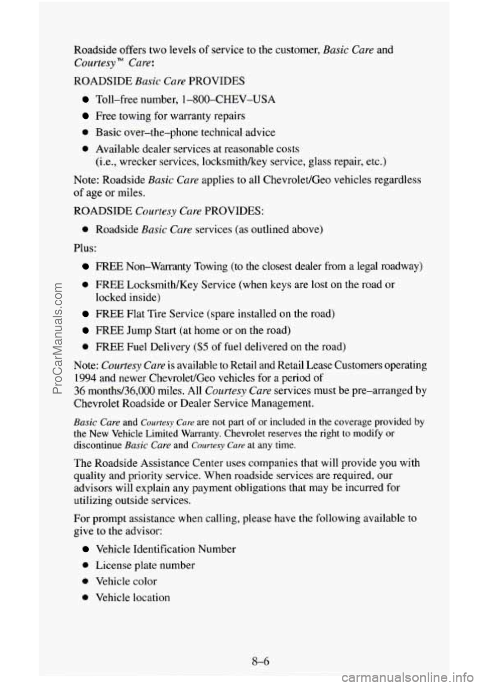 CHEVROLET SUBURBAN 1996 Owners Manual Roadside offers two levels of service to the customer, Basic Care and
Courtesy" Care:
ROADSIDE Basic Care PROVIDES
Toll-free number, 1-800-CHEV-USA
Free towing for warranty repairs
0 Basic CHEVROLET SUBURBAN 1996 Owners Manual Roadside offers two levels of service to the customer, Basic Care and
Courtesy" Care:
ROADSIDE Basic Care PROVIDES
Toll-free number, 1-800-CHEV-USA
Free towing for warranty repairs
0 Basic