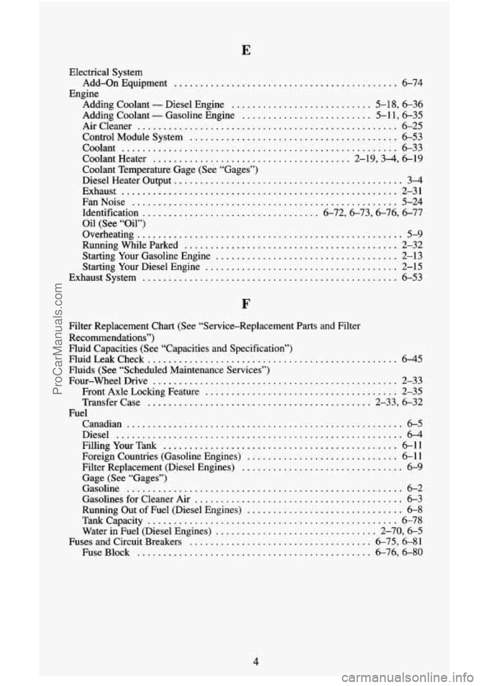 CHEVROLET SUBURBAN 1996 Owners Manual E
Eiectrical System
Engine Add-On
Equipment
........................................... 6-74
Adding Coolant
. Diesel Engine ........................... 5.18, 636
Adding Coolant
- Gasoline CHEVROLET SUBURBAN 1996 Owners Manual E
Eiectrical System
Engine Add-On
Equipment
........................................... 6-74
Adding Coolant
. Diesel Engine ........................... 5.18, 636
Adding Coolant
- Gasoline