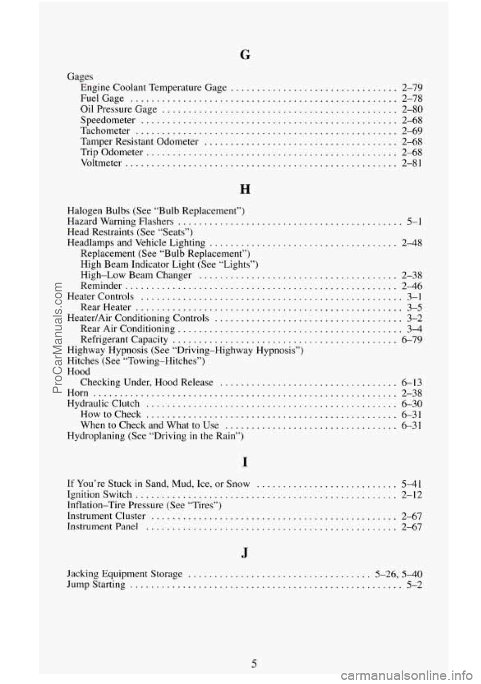 CHEVROLET SUBURBAN 1996 Owners Manual G
Gages Engine Coolant Temperature Gage
................................
FuelGage ...................................................
Oil Pressure Gage ............................................ CHEVROLET SUBURBAN 1996 Owners Manual G
Gages Engine Coolant Temperature Gage
................................
FuelGage ...................................................
Oil Pressure Gage ............................................