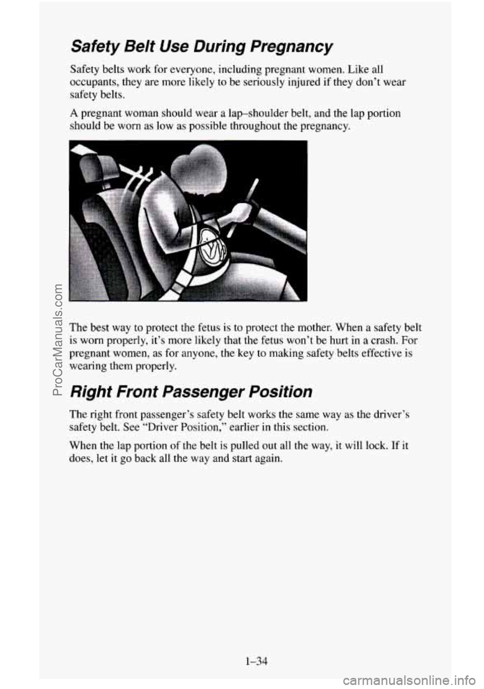 CHEVROLET SUBURBAN 1996  Owners Manual Safety  Belt  Use  During  Pregnancy 
Safety belts work for  everyone,  including  pregnant  women. Like all 
occupants,  they are more likely  to  be seriously injured  if they don’t wear 
safety b