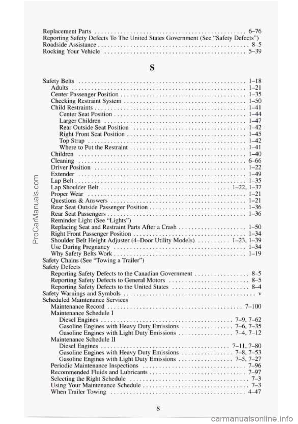 CHEVROLET SUBURBAN 1996 Owners Manual Replacementparts ............................................... 6-76
Reporting Safety Defects To
The United States Government (See “Safety Defects”)
Roadside Assistance
................. CHEVROLET SUBURBAN 1996 Owners Manual Replacementparts ............................................... 6-76
Reporting Safety Defects To
The United States Government (See “Safety Defects”)
Roadside Assistance
.................