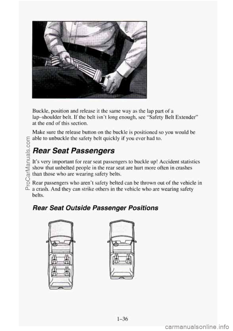 CHEVROLET SUBURBAN 1996  Owners Manual Buckle, position and release  it the same  way as the lap part of a 
lap-shoulder  belt.  If the belt  isn’t long enough,  see “Safety Belt Extender’’ 
at  the  end 
of this section. 
Make  su