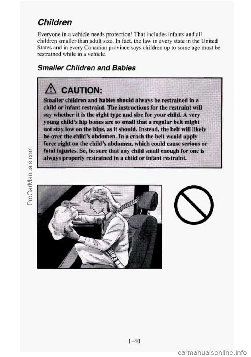 CHEVROLET SUBURBAN 1996  Owners Manual Children 
Everyone in a vehicle needs protection! That includes infants and all 
children  smaller than adult  size.  In fact,  the law in every  state in the United 
States  and in every Canadian pro