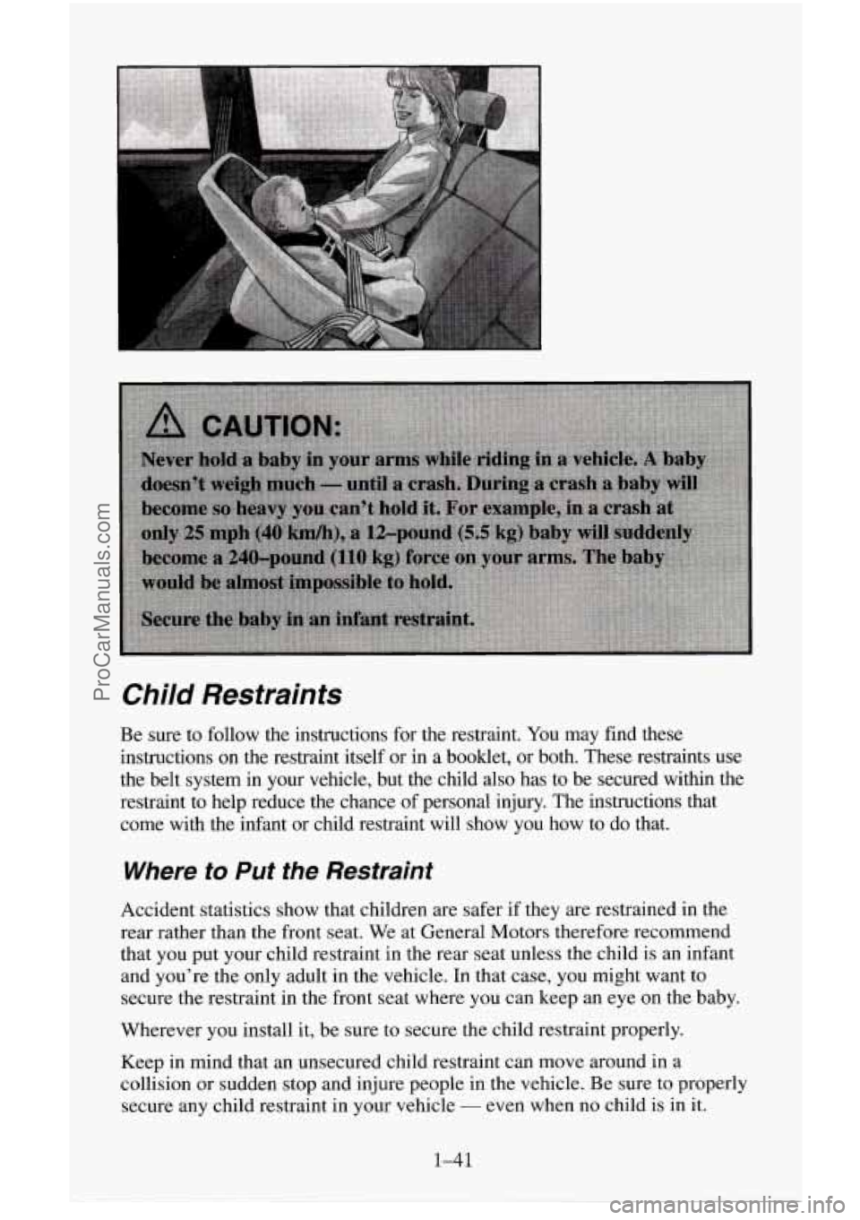 CHEVROLET SUBURBAN 1996 Owners Manual Child Restraints
Be sure to follow the instructions for the restraint. You may find these
instructions on the restraint itself or in a booklet, or both. These restraints
use
the belt system in CHEVROLET SUBURBAN 1996 Owners Manual Child Restraints
Be sure to follow the instructions for the restraint. You may find these
instructions on the restraint itself or in a booklet, or both. These restraints
use
the belt system in
