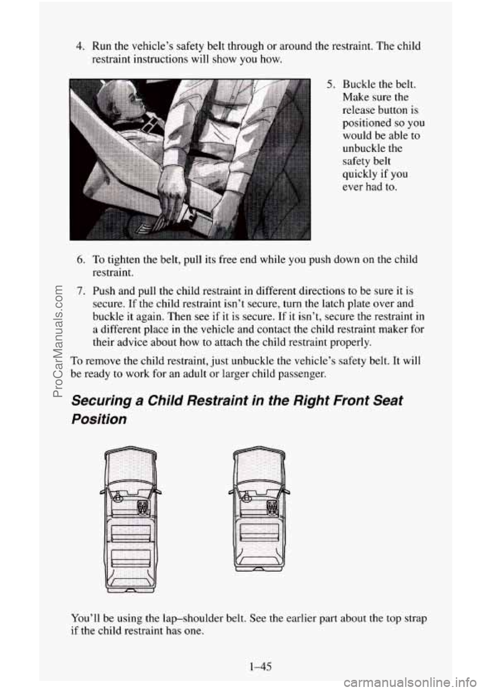 CHEVROLET SUBURBAN 1996 Owners Manual 4. Run the vehicle’s safety belt through or around the restraint. The child
restraint instructions will show
you how.
5. Buckle the belt.
Make sure the
release button is
positioned
so y CHEVROLET SUBURBAN 1996 Owners Manual 4. Run the vehicle’s safety belt through or around the restraint. The child
restraint instructions will show
you how.
5. Buckle the belt.
Make sure the
release button is
positioned
so y
