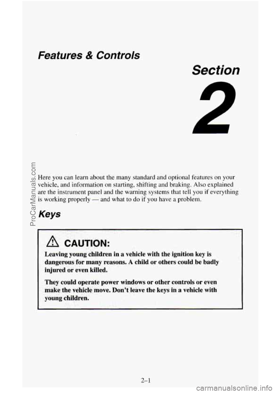 CHEVROLET SUBURBAN 1996  Owners Manual Features & Controls 
Section 
Here you can learn about the many standard  and optional  features on your 
vehicle,  and information 
on starting,  shifting and  braking. Also explained 
are 
the instr