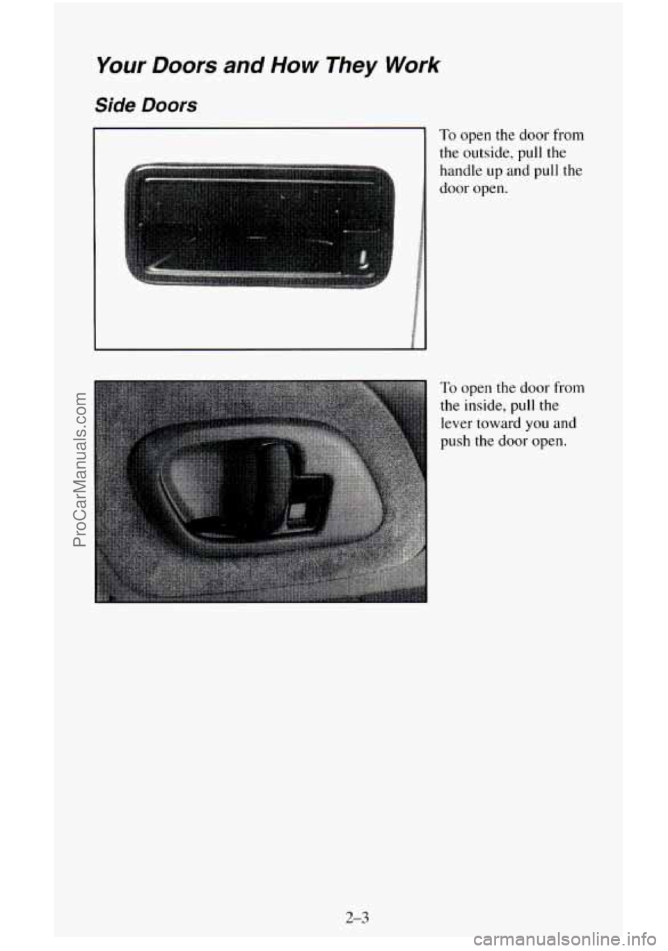 CHEVROLET SUBURBAN 1996  Owners Manual Your Doors and How They Work 
Side Doors 
To open the door from 
the  outside,  pull the 
handle up and pull the 
door  open. 
To open the door  from 
the inside,  pull the 
lever toward 
you and 
pus