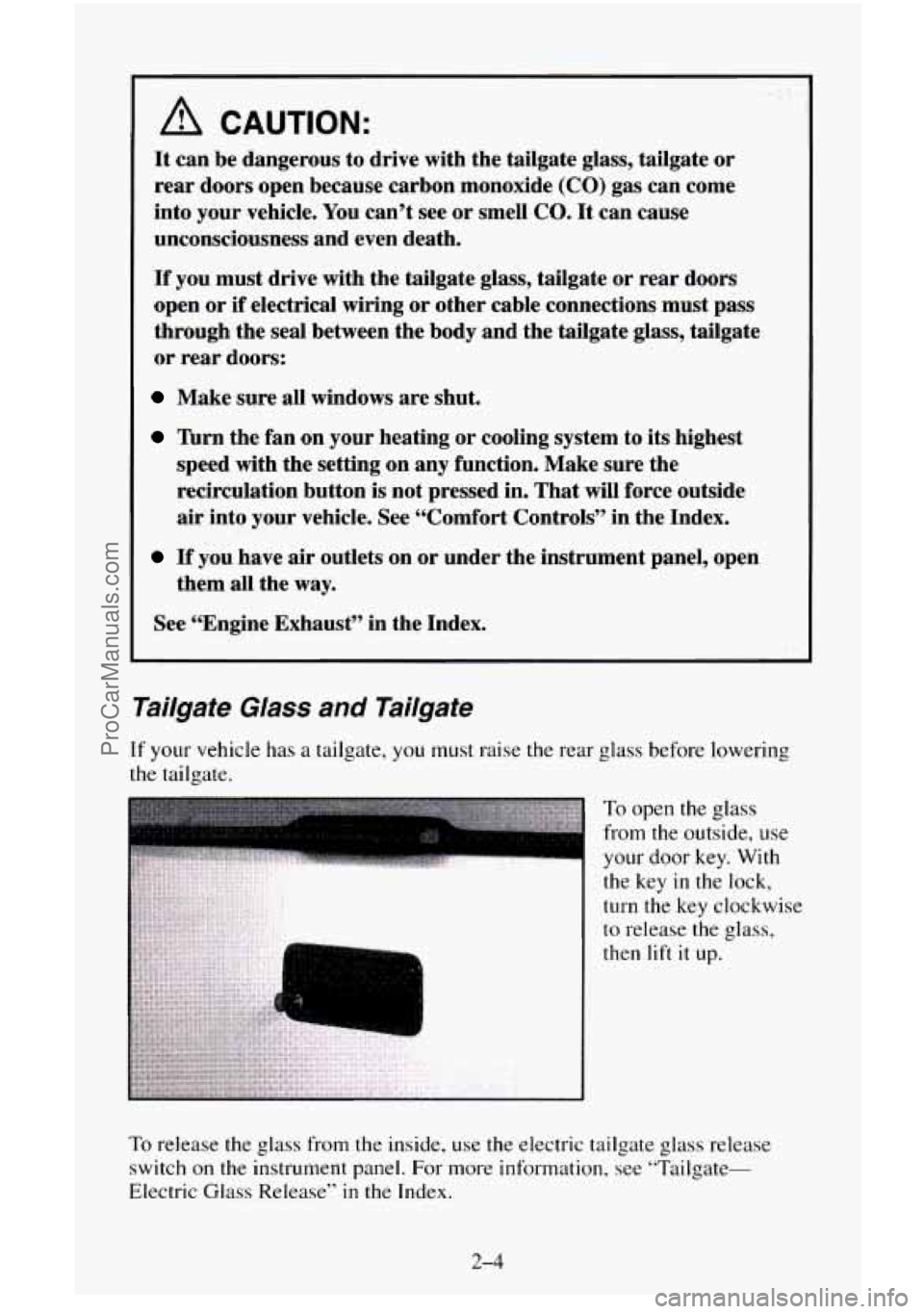 CHEVROLET SUBURBAN 1996 Owners Manual A CAUTION:
It can be dangerous to drive with the tailgate glass, tailgate or
rear doors open because carbon monoxide (CO) gas can come
into your vehicle. You can’t see or smell
CO. I CHEVROLET SUBURBAN 1996 Owners Manual A CAUTION:
It can be dangerous to drive with the tailgate glass, tailgate or
rear doors open because carbon monoxide (CO) gas can come
into your vehicle. You can’t see or smell
CO. I