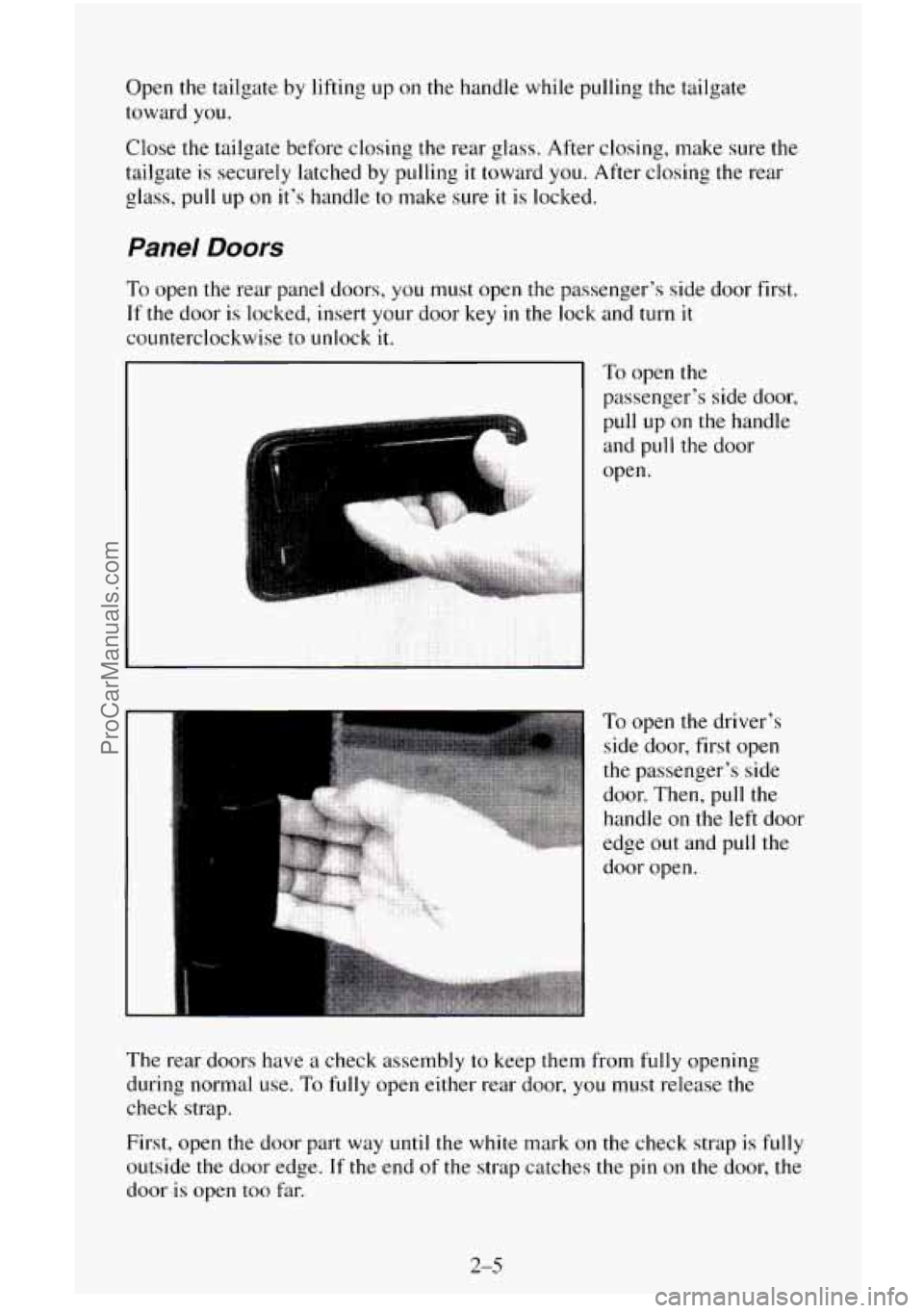 CHEVROLET SUBURBAN 1996 Owners Manual Open the tailgate by lifting up on the handle while pulling the tailgate
toward you.
Close the tailgate before closing the rear
glass. After closing, make sure the
tailgate is securely la CHEVROLET SUBURBAN 1996 Owners Manual Open the tailgate by lifting up on the handle while pulling the tailgate
toward you.
Close the tailgate before closing the rear
glass. After closing, make sure the
tailgate is securely la