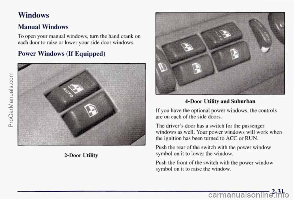 CHEVROLET SUBURBAN 1997  Owners Manual Windows 
Manual  Windows 
To open  your manual  windows, turn the hand  crank on 
each  door to raise or lower your  side door windows. 
Power Windows (If Equipped) 
2-Door  Utility 
4-Door Utility an