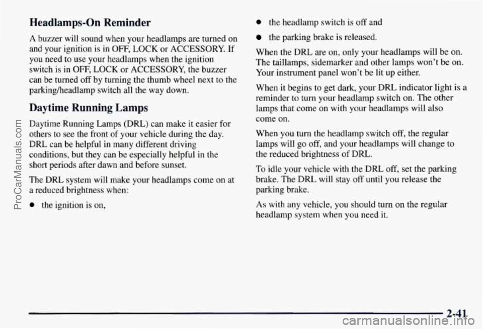 CHEVROLET SUBURBAN 1997 Owners Manual Headlamps-On Reminder
A buzzer will sound when your headlamps are turned on
and your ignition is
in OFF, LOCK or ACCESSORY. If
you need to use your headlamps when the ignition
switch i CHEVROLET SUBURBAN 1997 Owners Manual Headlamps-On Reminder
A buzzer will sound when your headlamps are turned on
and your ignition is
in OFF, LOCK or ACCESSORY. If
you need to use your headlamps when the ignition
switch i