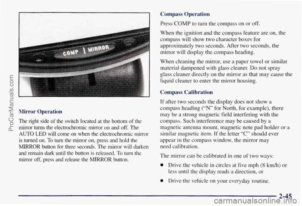 CHEVROLET SUBURBAN 1997 Owners Manual Compass Operation
Mirror Operation
The right side of the switch located at the bottom of the
mirror turns the electrochromic mirror on and
off. The
AUTO LED will come on when CHEVROLET SUBURBAN 1997 Owners Manual Compass Operation
Mirror Operation
The right side of the switch located at the bottom of the
mirror turns the electrochromic mirror on and
off. The
AUTO LED will come on when