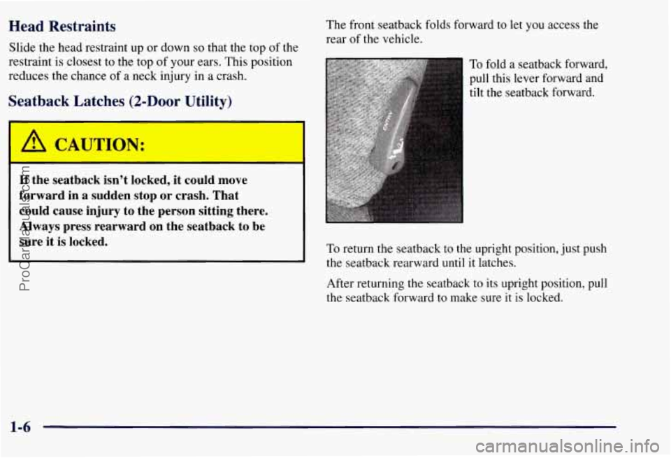 CHEVROLET SUBURBAN 1997  Owners Manual Head  Restraints 
Slide the head  restraint  up or down so that the top  of the 
restraint  is closest to the top  of your  ears.  This  position 
reduces  the chance  of a neck injury in  a crash. 
S