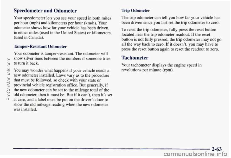 CHEVROLET SUBURBAN 1997 Owners Manual Speedometer and Odometer
Your speedometer lets you see your speed in both miles
per hour (mph) and kilometers per hour
(km/h). Your
odometer shows how far your vehicle has been driven, CHEVROLET SUBURBAN 1997 Owners Manual Speedometer and Odometer
Your speedometer lets you see your speed in both miles
per hour (mph) and kilometers per hour
(km/h). Your
odometer shows how far your vehicle has been driven,