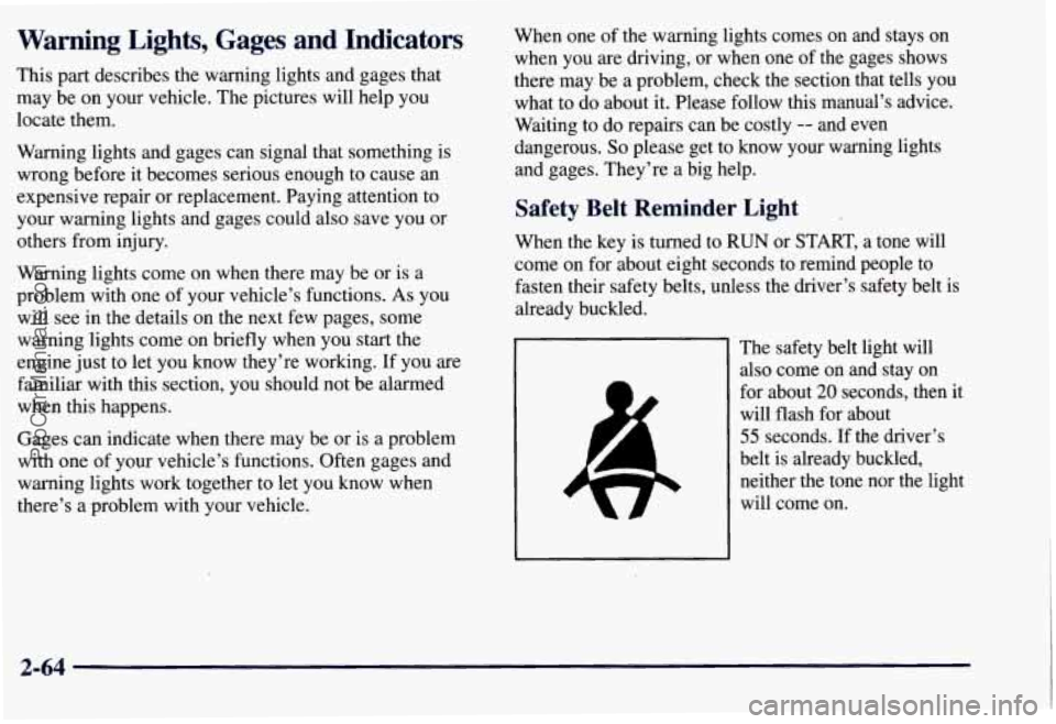 CHEVROLET SUBURBAN 1997 Owners Manual Warning Lights, Gages and Indicators
This part describes the warning lights and gages that
may be on your vehicle. The pictures will help
you
locate them.
Warning lights and gages can sig CHEVROLET SUBURBAN 1997 Owners Manual Warning Lights, Gages and Indicators
This part describes the warning lights and gages that
may be on your vehicle. The pictures will help
you
locate them.
Warning lights and gages can sig