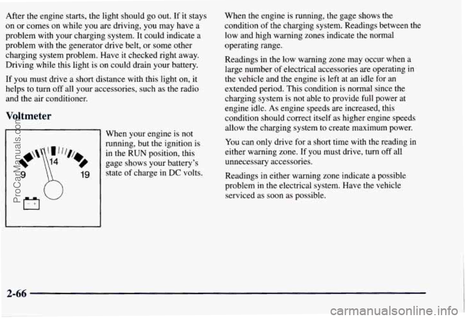 CHEVROLET SUBURBAN 1997 Owners Manual After the engine starts, the light should go out. If it stays
on or comes on while you are driving,
you may have a
problem with your charging system. It could indicate a
problem wit CHEVROLET SUBURBAN 1997 Owners Manual After the engine starts, the light should go out. If it stays
on or comes on while you are driving,
you may have a
problem with your charging system. It could indicate a
problem wit
