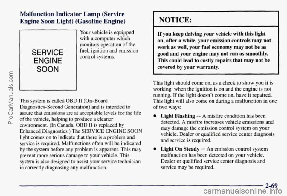 CHEVROLET SUBURBAN 1997 Owners Manual Malfunction Indicator Lamp (Service
Engine Soon Light) (Gasoline Engine)
SERVICE
ENGINE
SOON
Your vehicle is equipped
with a computer which
monitors operation of the
fuel, ignition a CHEVROLET SUBURBAN 1997 Owners Manual Malfunction Indicator Lamp (Service
Engine Soon Light) (Gasoline Engine)
SERVICE
ENGINE
SOON
Your vehicle is equipped
with a computer which
monitors operation of the
fuel, ignition a