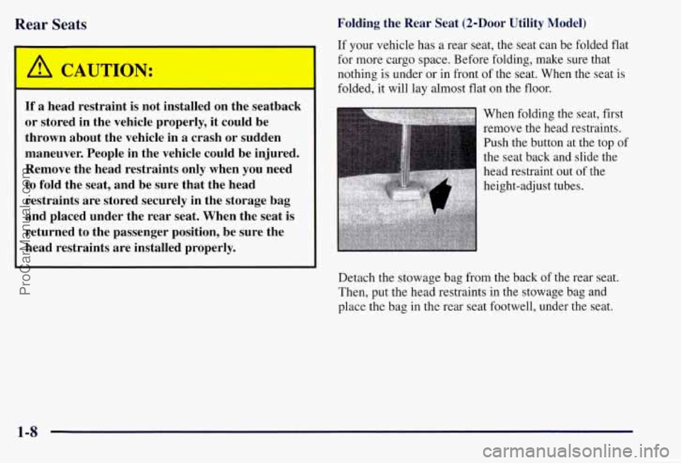 CHEVROLET SUBURBAN 1997 Owners Manual Rear Seats
I
~ If a head restraint is not installed on the seatback
~ or stored in the vehicle properly, it could be
1 thrown about the vehicle in a crash or sudden
maneuver. People in CHEVROLET SUBURBAN 1997 Owners Manual Rear Seats
I
~ If a head restraint is not installed on the seatback
~ or stored in the vehicle properly, it could be
1 thrown about the vehicle in a crash or sudden
maneuver. People in