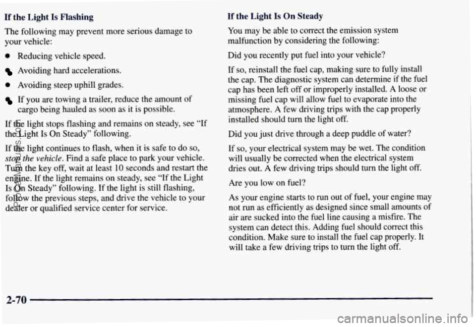 CHEVROLET SUBURBAN 1997 Owners Manual If the Light Is Flashing If the Light Is On Steady
You may be able to correct the emission system
malfunction by considering the following:
The following
may prevent more serious damage CHEVROLET SUBURBAN 1997 Owners Manual If the Light Is Flashing If the Light Is On Steady
You may be able to correct the emission system
malfunction by considering the following:
The following
may prevent more serious damage